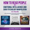 How to Read People with Emotional Intelligence and Dark Psychology Manipulation 3 in 1 Bundle: Learn Audiobook