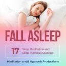 Fall Asleep: 17 Sleep Meditation and Sleep Hypnosis Sessions Audiobook