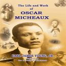 The Life and Work of Oscar Micheaux: Pioneer Black Author and Filmmaker 1884-1951 Audiobook