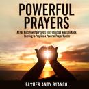 Powerful Prayers: All the Most Powerful Prayers Every Christian Needs To Know. Learning to Pray like Audiobook