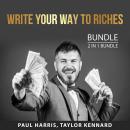 Write Your Way To Riches Bundle, 2 in 1 Bundle: Writing Tips and Expert Writing Tips Audiobook