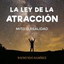 LA LEY DE LA ATRACCIÓN: MITO O REALIDAD Audiobook