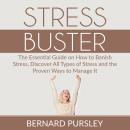 Stress Buster: The Essential Guide on How to Banish Stress, Discover All Types of Stress and the Pro Audiobook