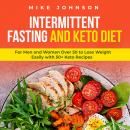 Intermittent Fasting and Keto Diet: For Men and Women over 50 to Lose Weight Easily with 50+ Keto Re Audiobook
