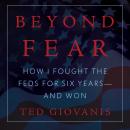 Beyond Fear: How I Fought the Feds for Six Years -- And Won Audiobook