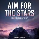 Aim for The Stars: They Keys to Reaching The Sky Audiobook