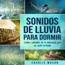 Sonidos de lluvia para dormir: Sonidos calmantes de la naturaleza para un sueño profundo Audiobook