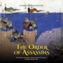 Order of Assassins, The: The History and Legacy of the Secretive Persian Sect during the Middle Ages Audiobook
