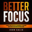 Better Focus: 7 simple and effective techniques to channel our effort and avoid distractions: (metho Audiobook