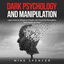 Dark Psychology and Manipulation: Learn How to Influence People with powerful Persuasion Techniques  Audiobook