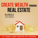Create Wealth Through Real Estate Bundle, 3 in 1 Bundle: Get Rich Through Real Estate, Real Estate P Audiobook