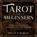 TAROT FOR BEGINNERS: A Holistic Guide to Using the Tarot for Personal Growth and Self-Development Audiobook