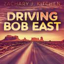 Driving Bob East Audiobook