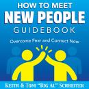 How To Meet New People Guidebook: Overcome Fear and Connect Now Audiobook