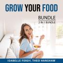 Grow Your Food Bundle, 2 in 1 Bundle:: Your Own Vegetable Garden and Your Own Fruit Garden Audiobook