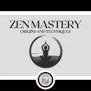 Zen Mastery: Origins and Techniques Audiobook