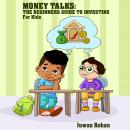 Money Talks: The Beginners Guide To Investing For Kids Audiobook