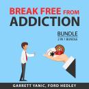 Break Free From Addiction Bundle, 2 in 1 Bundle: Beat Your Addictions Today and Drug Free Audiobook