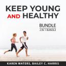 Keep Young and Healthy Bundle, 2 in 1 Bundle:: Healthy Aging Secrets and Young Forever Audiobook