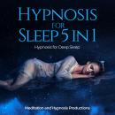 Hypnosis for Sleep 5 in 1: Hypnosis for Deep Sleep, Meditation Andd Hypnosis Productions