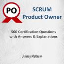 Scrum Product Owner: 500 Certifications Questions with Answers and Explanations Audiobook