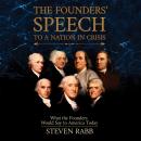 The Founders' Speech to a Nation in Crisis: What The Founders Would Say To America Today Audiobook