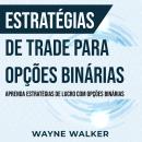Estratégias de Trade para Opções Binárias: Aprenda Estratégias de Lucro com Opções Binárias Audiobook