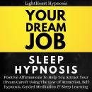 Your Dream Job Sleep Hypnosis: Positive Affirmations To Help You Attract Your Dream Career Using The Audiobook