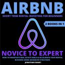 Airbnb Short Term Rental Investing For Beginners: Novice To Expert: How To Negotiate Real Estate Dea Audiobook