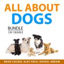 All ABout Dogs Bundle, 3 in 1 Bundle: Healthy Dog Food, Training Your Dog, and Dog Obedience Trainin Audiobook
