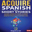 [Spanish] - Acquire Spanish with Short Stories: 20 Easy Spanish Short Stories for Beginners and Intermediates. Acquire Spanish the Natural Way