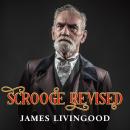 Scrooge Revised: A Christmas Fiction Based on the Classic Audiobook