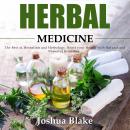 Herbal Medicine: The Best of Herbalism and Herbology. Boost your Health with Natural and Powerful Re Audiobook