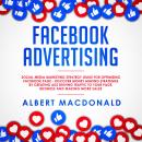 Facebook Advertising: Social Media Marketing Strategy Guide for Optimizing Facebook Page - Discover  Audiobook