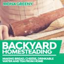 Backyard Homesteading: Making Bread, Cheese, Drinkable Water and Tea from Home Audiobook