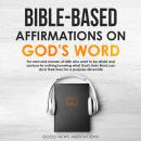 Bible-Based Affirmations on God's Word: For men and women of faith who want to be afraid and anxious Audiobook