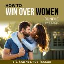 How to Win Over Women Bundle, 2 in 1 Bundle: How to Talk to Women and How to Get the Girl You Want Audiobook