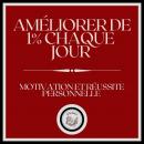 [French] - Améliorer de 1% Chaque Jour! Motivation et Réussite Personnelle! Audiobook
