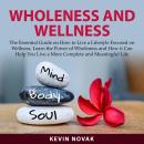 Wholeness and Wellness: The Essential Guide on How to Live a Lifestyle Focused on Wellness, Learn th Audiobook