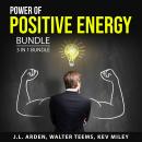 Power of Positive Energy Bundle, 3 in 1 Bundle:: Raise Your Energy, Boost Your Energy, and Positive  Audiobook