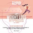 Rapid Weight Loss Hypnosis For Women: The Best and Complete Guide to Learn How to Lose Weight and Bo Audiobook