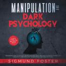 Manipulation and Dark Psychology: Understand Dark Psychology Secrets and Read Body Language to Ident Audiobook