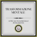 [Italian] - Trasformazione Mentale: Attiva il tuo cervello intelligente Audiobook