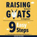 Raising Backyard Goats for Beginners: 9 Easy Steps on How to Naturally Raise and Farm Goats for Meat Audiobook