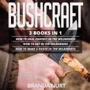 Bushcraft: 3 books in 1 : How To Heal Oneself in the Wilderness + How To Eat in the Wilderness + How Audiobook