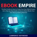 Ebook Empire: The Best Guide on How to Create Your Own Ebook Empire, Get a Step-by-Step Guide on How Audiobook