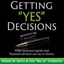 Getting “Yes” Decisions: What insurance agents and financial advisors can say to clients. Audiobook