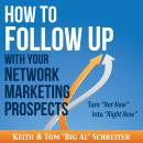 How to Follow Up With Your Network Marketing Prospects: Turn Not Now Into Right Now!