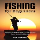 Fishing for Beginners: A Short Guide to help Newcomers and Experienced in Fishing Audiobook