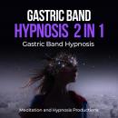 Gastric band hypnosis 2 in 1: Gastric Band Hypnosis Audiobook